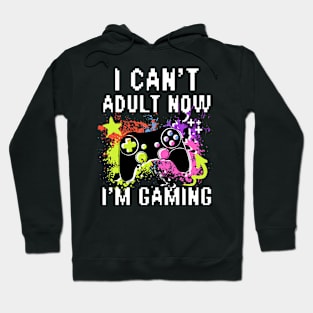 I Can't Adult Now I'M Gaming Hoodie